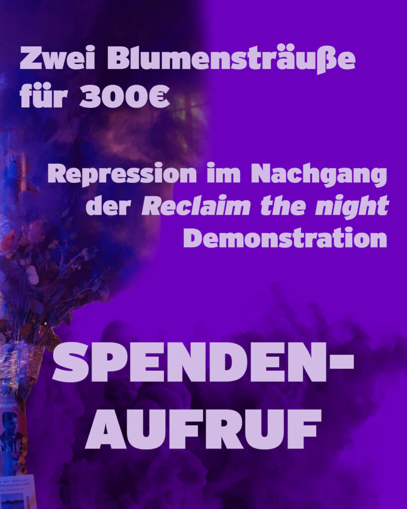 Zwei Blumensträuße für 300€ - Repression im Nachgang der Reclaim the Night Demonstration. Spendenaufruf.